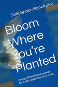 April Journal - Bloom Where You’re Planted