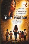 I Was Still Becoming When I Became Your Mother