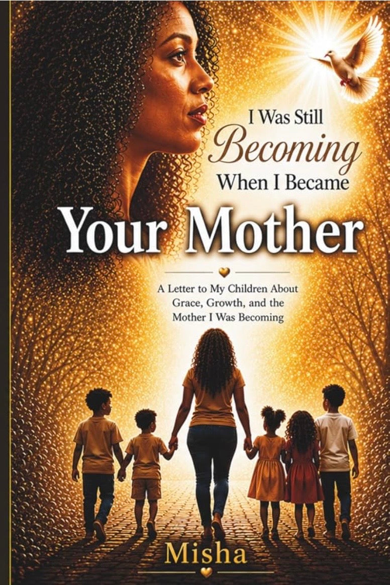 I Was Still Becoming When I Became Your Mother